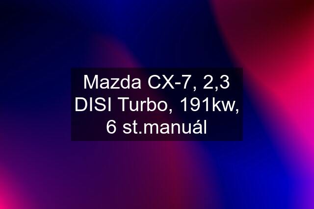 Mazda CX-7, 2,3 DISI Turbo, 191kw, 6 st.manuál