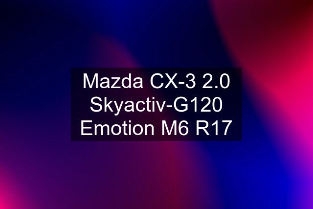 Mazda CX-3 2.0 Skyactiv-G120 Emotion M6 R17