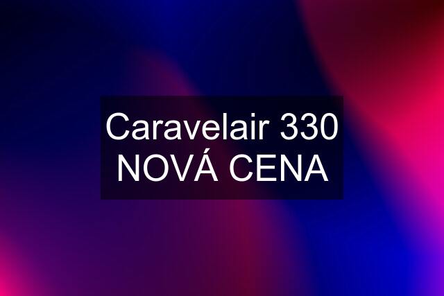 Caravelair 330 NOVÁ CENA