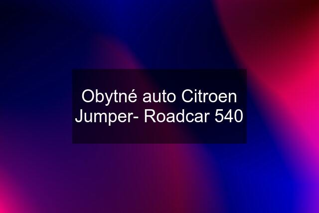 Obytné auto Citroen Jumper- Roadcar 540