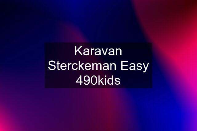 Karavan Sterckeman Easy 490kids