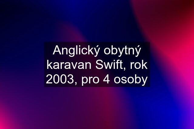 Anglický obytný karavan Swift, rok 2003, pro 4 osoby