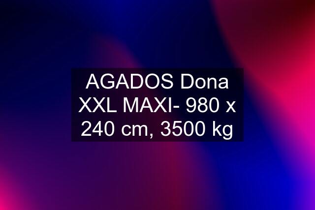 AGADOS Dona XXL MAXI- 980 x 240 cm, 3500 kg