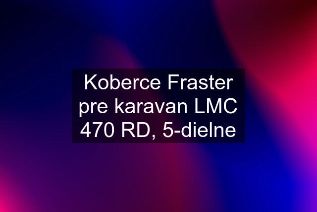 Koberce Fraster pre karavan LMC 470 RD, 5-dielne