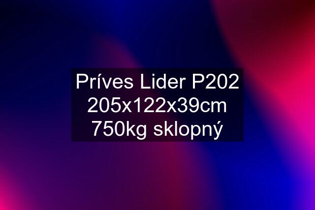 Príves Lider P202 205x122x39cm 750kg sklopný