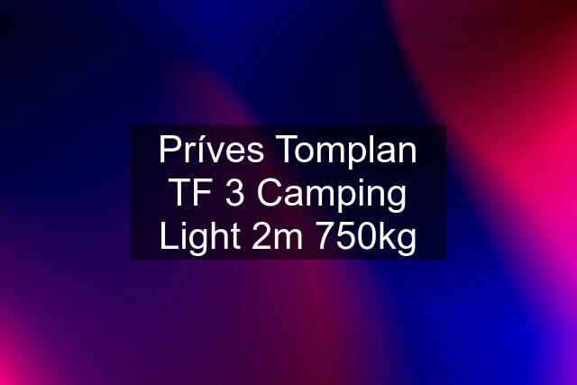 Príves Tomplan TF 3 Camping Light 2m 750kg