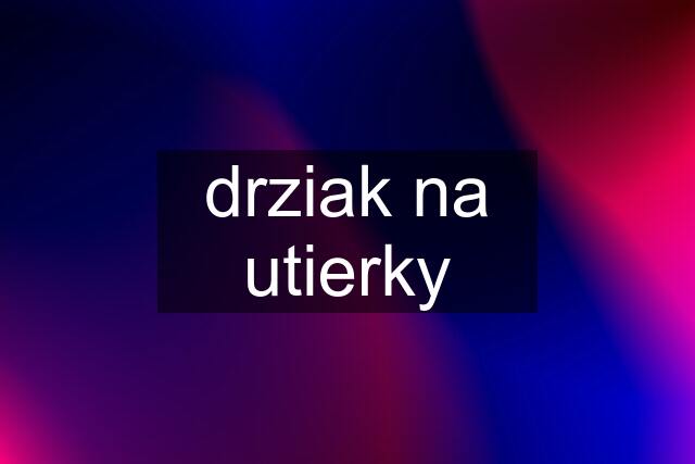 drziak na utierky