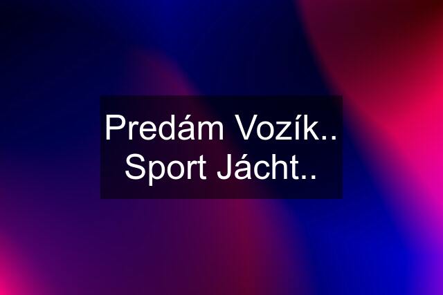 Predám Vozík.. Sport Jácht..