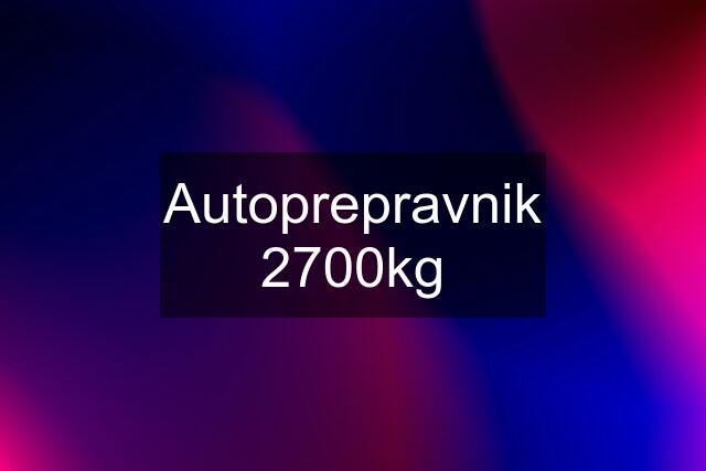 Autoprepravnik 2700kg