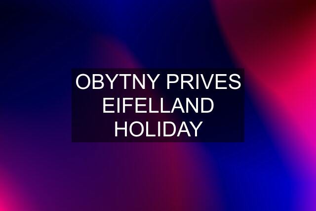 OBYTNY PRIVES EIFELLAND HOLIDAY
