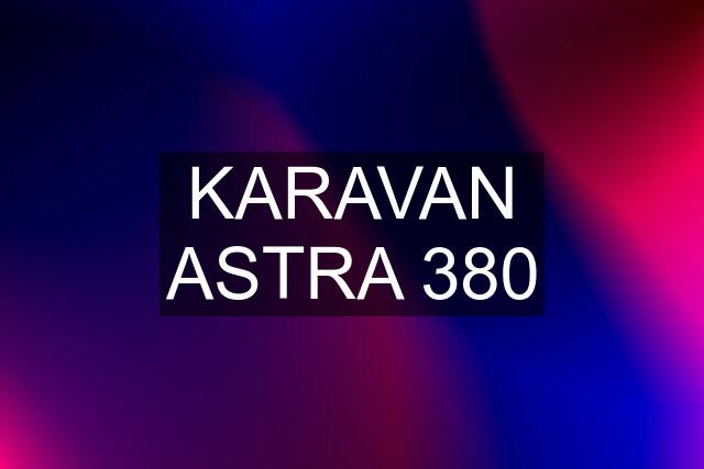 KARAVAN ASTRA 380