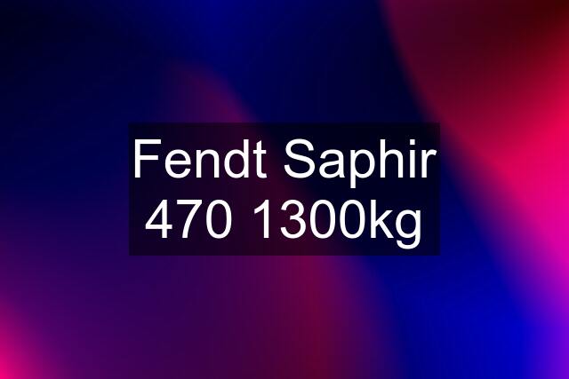 Fendt Saphir 470 1300kg