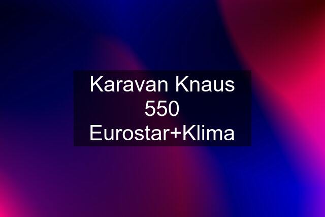 Karavan Knaus 550 Eurostar+Klima