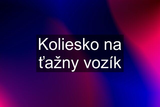 Koliesko na ťažny vozík