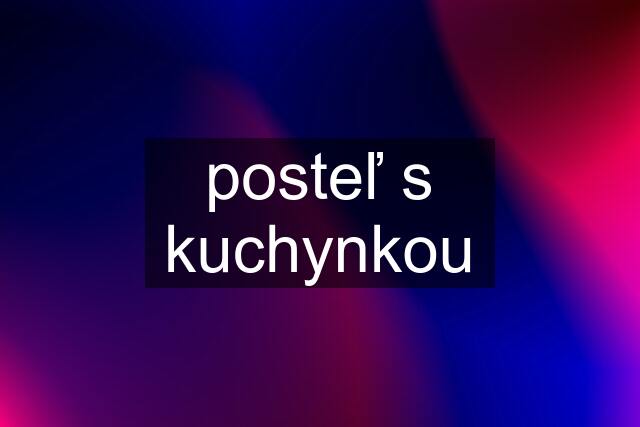 posteľ s kuchynkou