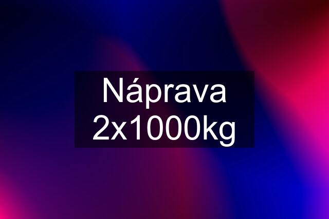 Náprava 2x1000kg