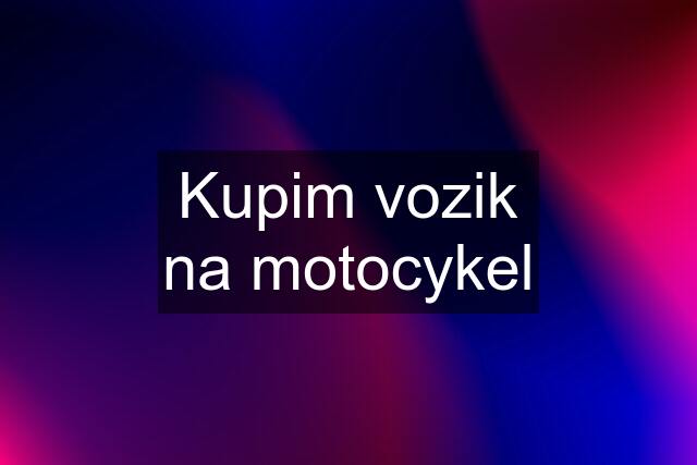 Kupim vozik na motocykel