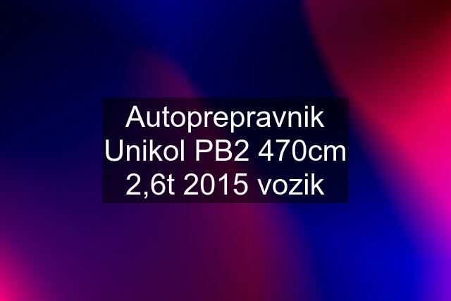 Autoprepravnik Unikol PB2 470cm 2,6t 2015 vozik