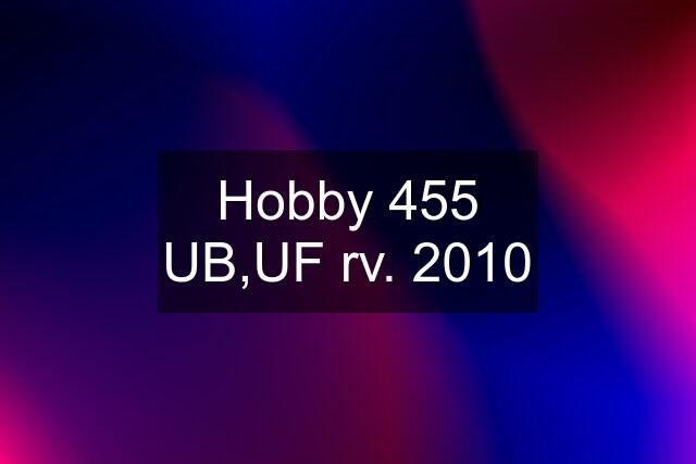 Hobby 455 UB,UF rv. 2010