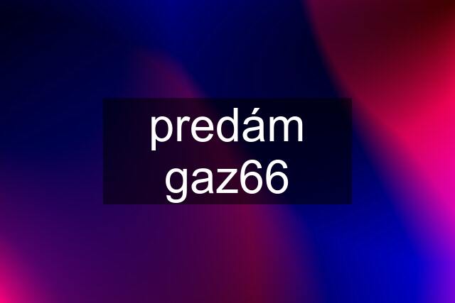 predám gaz66