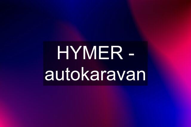 HYMER - autokaravan