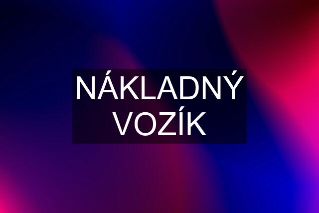 NÁKLADNÝ VOZÍK