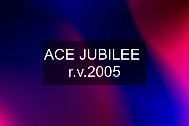 ACE JUBILEE  r.v.2005