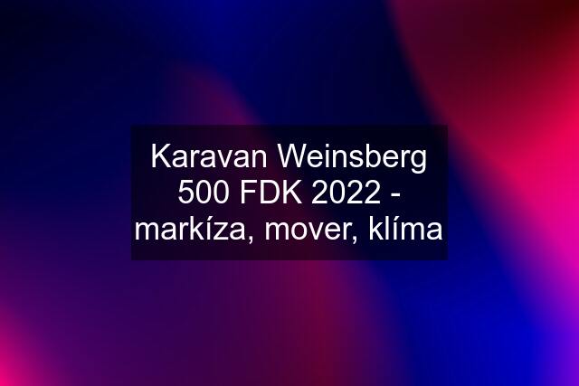Karavan Weinsberg 500 FDK 2022 - markíza, mover, klíma