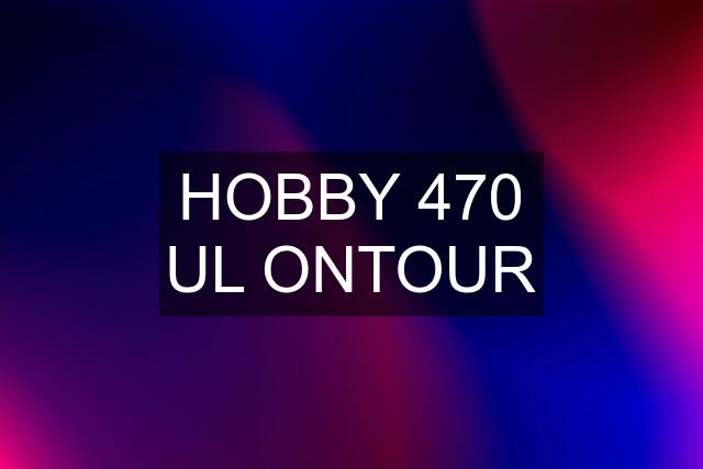 HOBBY 470 UL ONTOUR