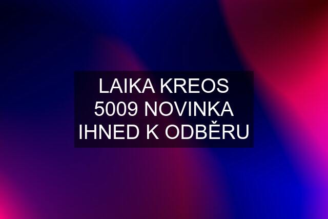 LAIKA KREOS 5009 NOVINKA IHNED K ODBĚRU