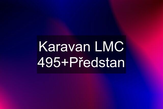 Karavan LMC 495+Předstan