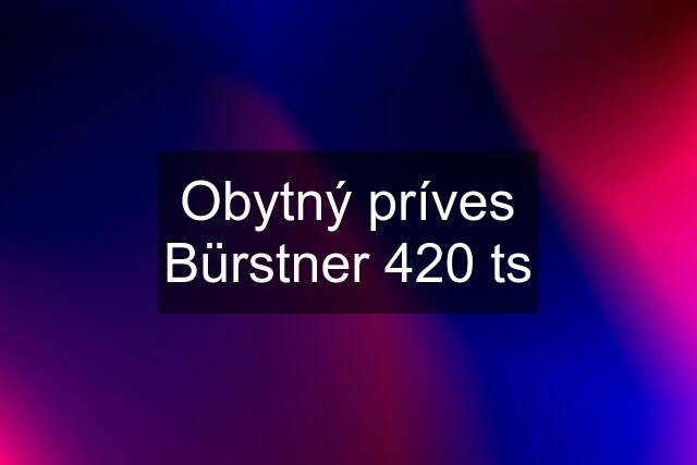 Obytný príves Bürstner 420 ts