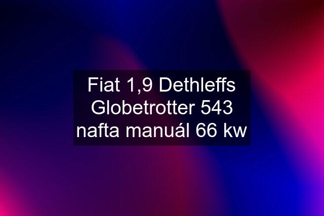 Fiat 1,9 Dethleffs Globetrotter 543 nafta manuál 66 kw