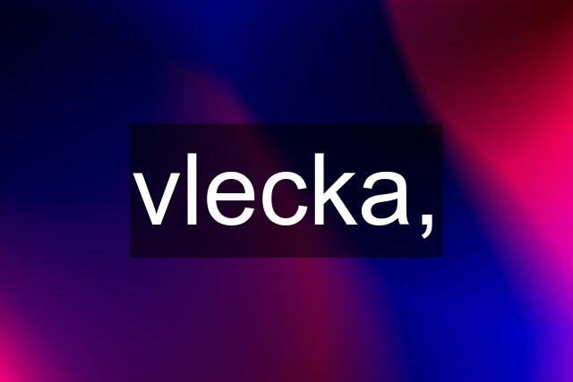 vlecka,