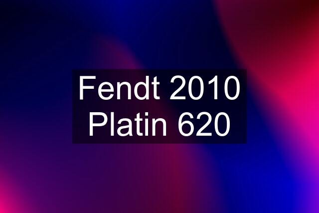 Fendt 2010 Platin 620