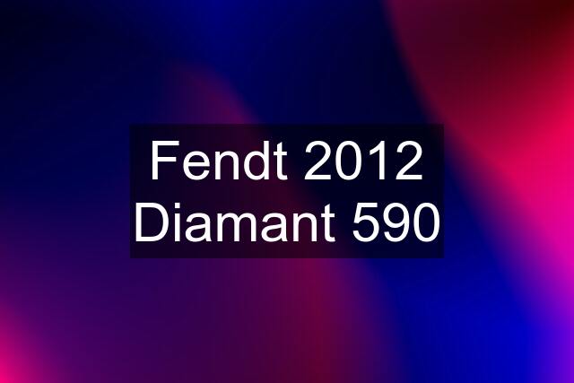 Fendt 2012 Diamant 590