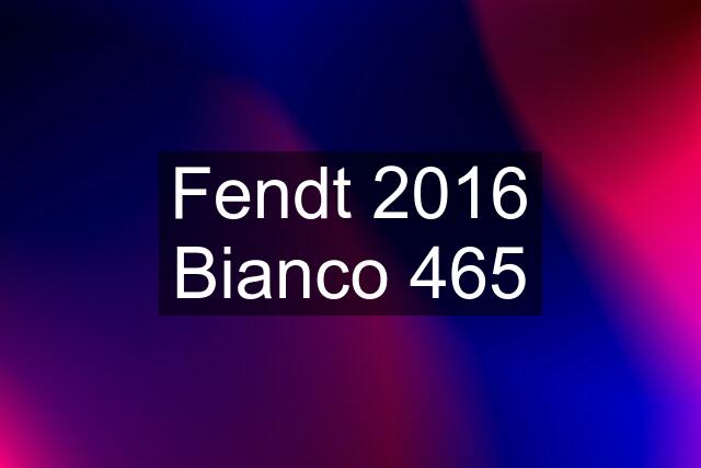 Fendt 2016 Bianco 465