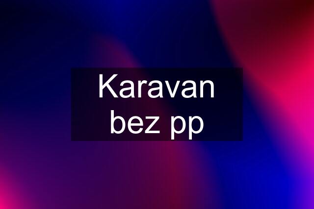 Karavan bez pp