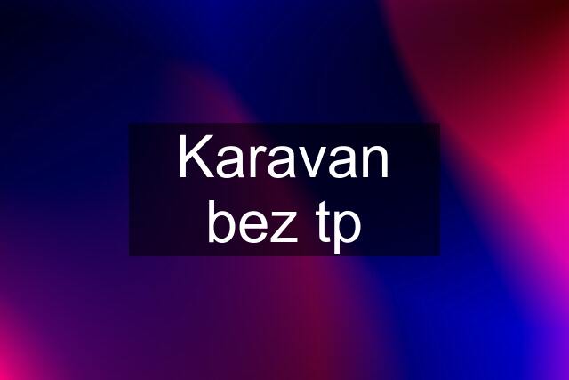 Karavan bez tp