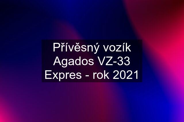 Přívěsný vozík Agados VZ-33 Expres - rok 2021