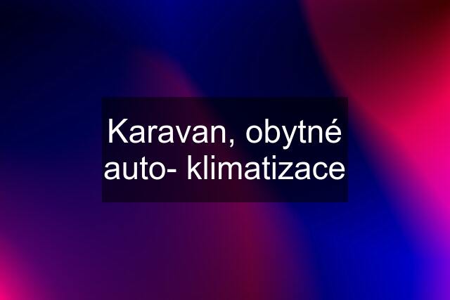 Karavan, obytné auto- klimatizace