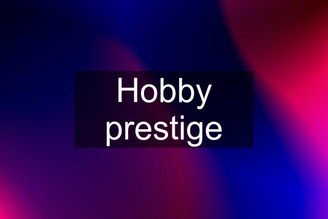 Hobby prestige