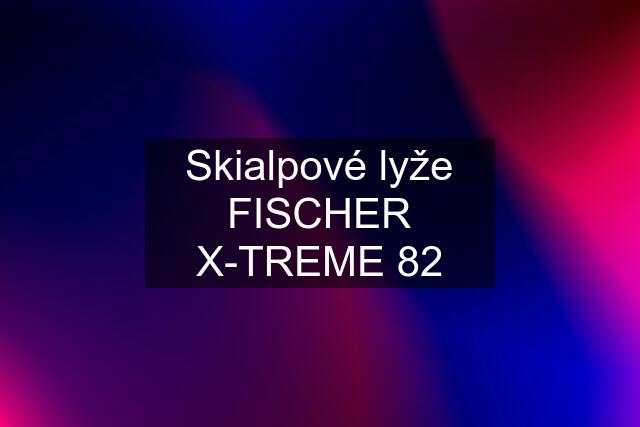 Skialpové lyže FISCHER X-TREME 82