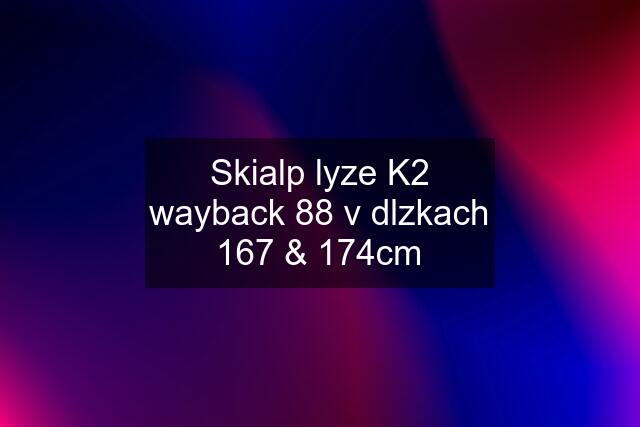 Skialp lyze K2 wayback 88 v dlzkach 167 & 174cm