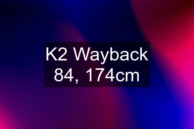 K2 Wayback 84, 174cm