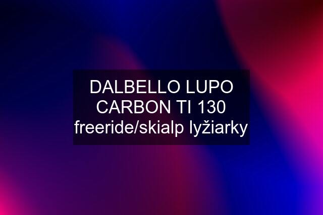 DALBELLO LUPO CARBON TI 130 freeride/skialp lyžiarky