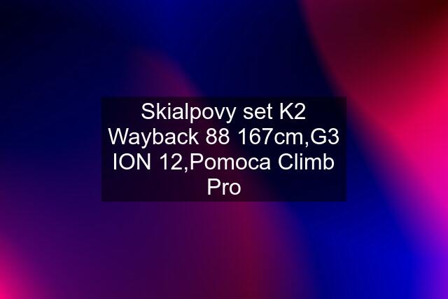 Skialpovy set K2 Wayback 88 167cm,G3 ION 12,Pomoca Climb Pro