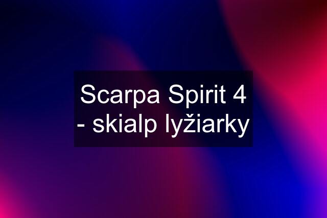 Scarpa Spirit 4 - skialp lyžiarky