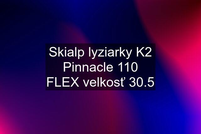 Skialp lyziarky K2 Pinnacle 110 FLEX velkosť 30.5