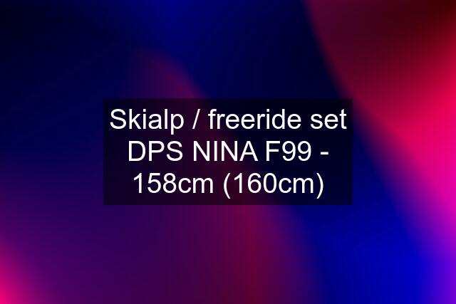 Skialp / freeride set DPS NINA F99 - 158cm (160cm)